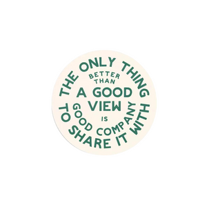 'Good Views and Good Company' Vinyl Sticker